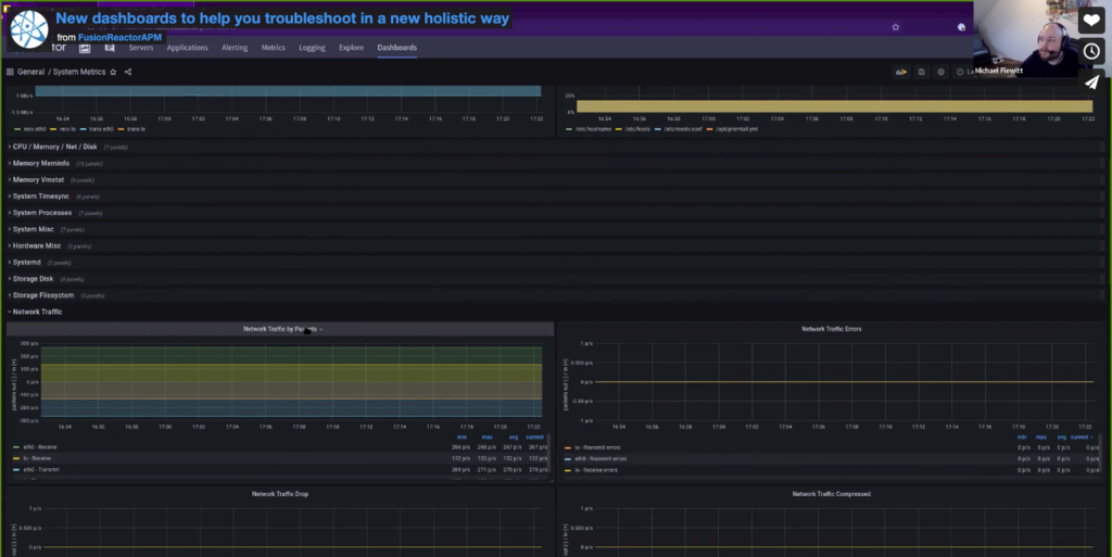 Monitoring external services In a modern distributed world understanding what's happening within your application is no longer enough. Lots of external services influence the overall delivery of your application, the bit that your customers see. System metrics FusionReactor allows you to ingest data from any of your external systems and services. This allows you to get a good overview of your system as a whole. You will get a holistic view of core system metrics such as CPU, memory and heap performance. IF you need to drill down then this is easy with our dashboard so you can look at things metrics and network or disk storage. If you want to look at a specific time then this can be filtered too, you can even go back in time - so if you know you had an issue at a specific time you can see the dashboard and then start exploring.